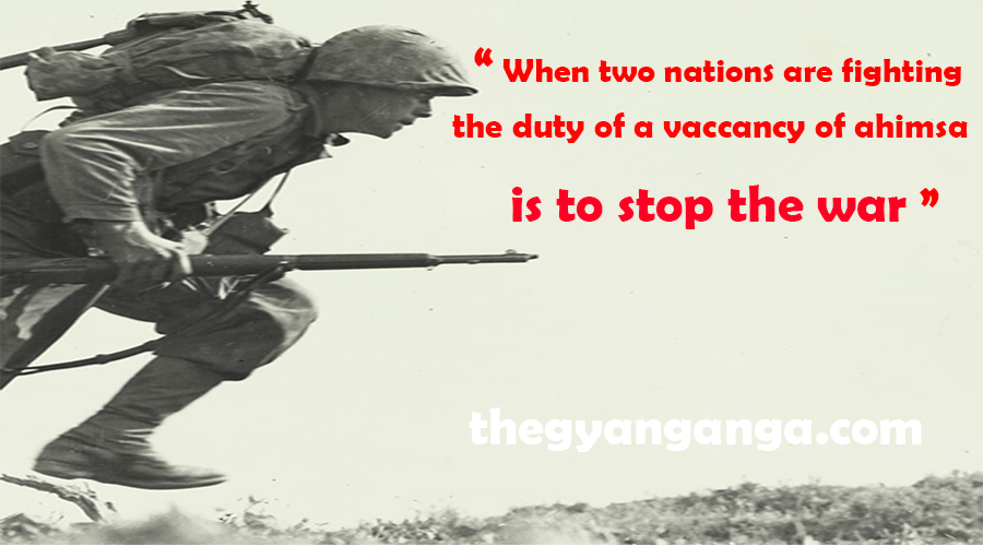 When two nations are fighting, the duty of a vaccancy of ahimsa is to stop the war.