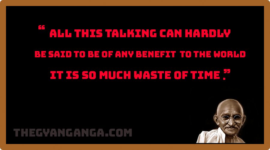 All this talking can hardly be said to be of any benefit to the world. it is so much waste of time.