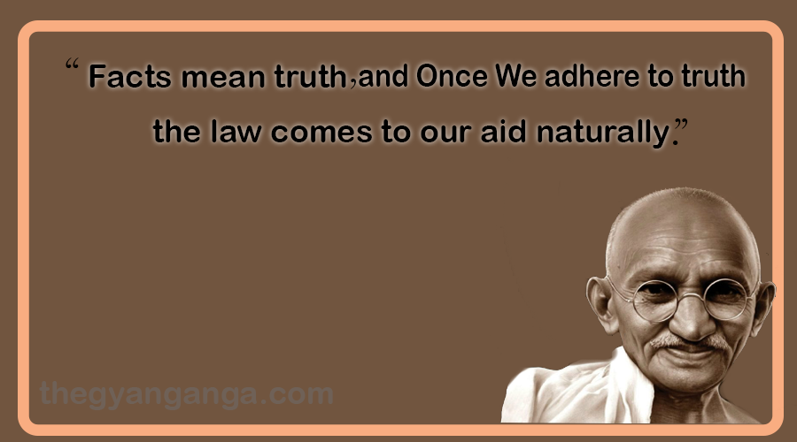 Facts mean truth , and Once We adhere to truth, the law comes to our aid naturally.