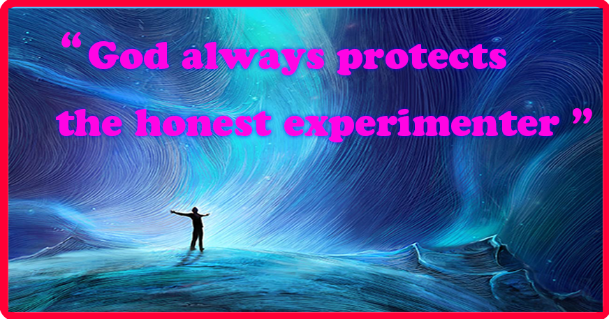 God always protects the honest experimenter.