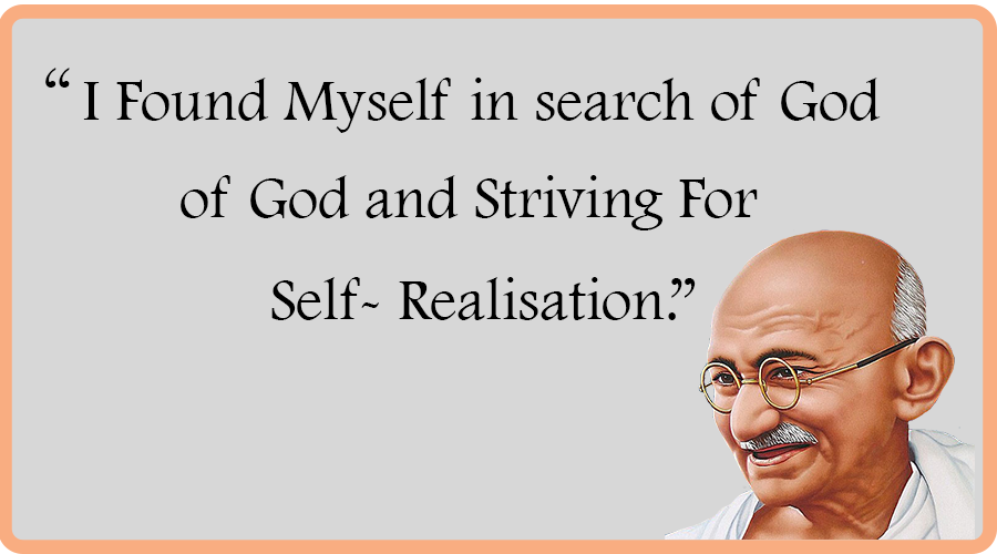 I Found Myself in search of God and Striving for Self- Realisation.