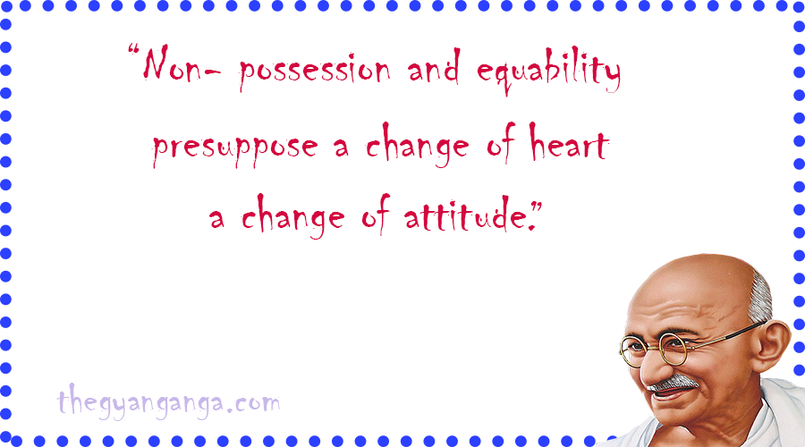 Non- possession and equability presuppose a change of heart, a change of attitude.