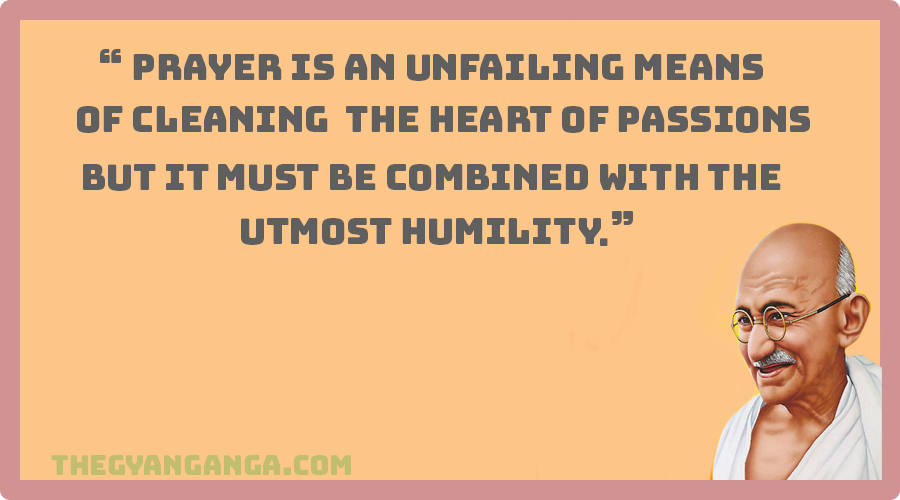 Prayer is an unfailing means of cleaning the heart of passions.but it must be combined with the utmost humility.