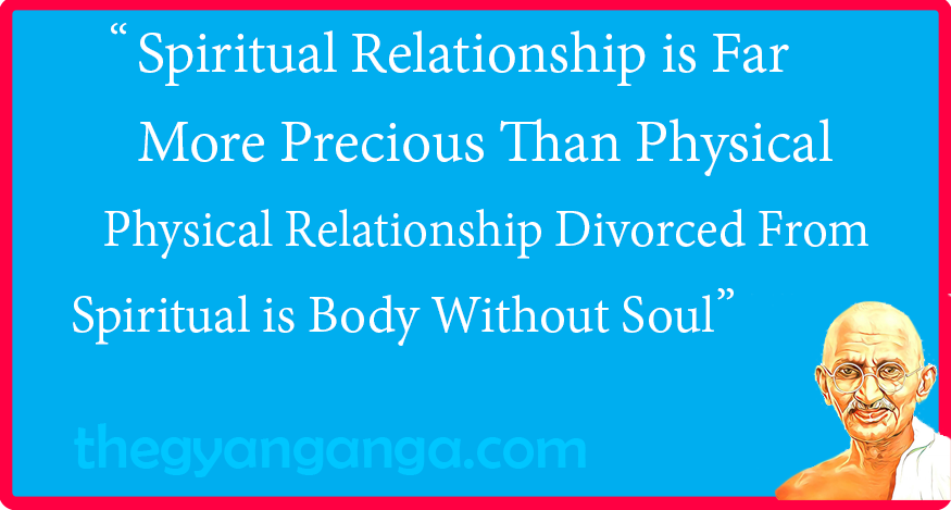 Spiritual relationship is far more precious than physical. Physical relationship divorced from spiritual is body without soul.