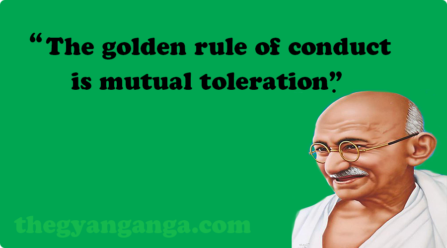 The golden rule of conduct is mutual toleration.
